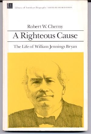 Beispielbild fr A Righteous Cause : The Life of William Jennings Bryan zum Verkauf von Better World Books