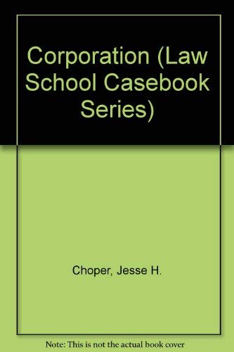 Cases and Materials on Corporations (Law School Casebook Series) (9780316138833) by Choper, Jesse H.; Et Al