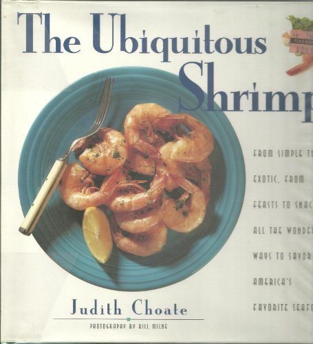 Beispielbild fr The Ubiquitous Shrimp: From Simple to Exotic, from Feasts to Snacks, All the Wonderful Ways to Savor America's Favorite Seafood zum Verkauf von Wonder Book