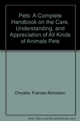 Imagen de archivo de Pets : A Complete Handbook on the Care, Understanding and Appreciation of All Kinds of Animal Pets a la venta por Old Village Books