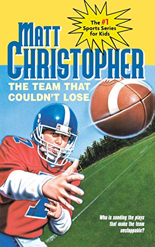 9780316141673: The Team That Couldn't Lose: Who is Sending the Plays That Make the Team Unstoppable? (Matt Christopher Sports Classics)