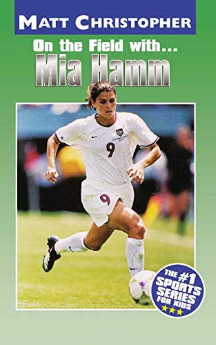 9780316142175: On the Field with. . .Mia Hamm (Athlete Biographies)