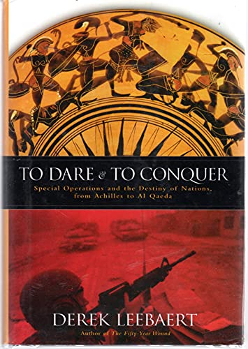 Stock image for To Dare and to Conquer: Special Operations and the Destiny of Nations, from Achilles to Al Qaeda for sale by ThriftBooks-Atlanta