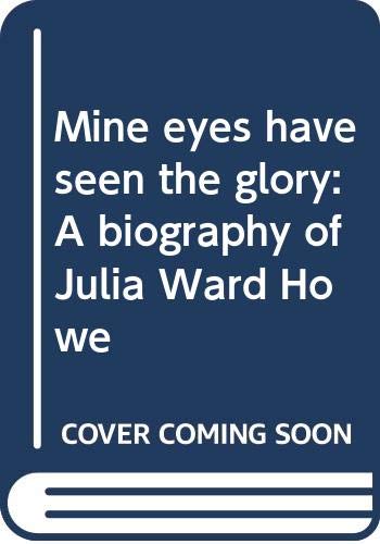 Stock image for Mine Eyes Have Seen the Glory: A Biography of Julia Ward Howe for sale by ThriftBooks-Atlanta