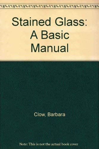 Stained Glass: A Basic Manual (9780316147545) by Clow, Barbara; Clow, Gerry