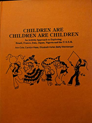 Stock image for Children Are Children Are Children : An Activity Approach to Exploring Brazil, France, Iran, Japan, Nigeria, and the U. S. S. R. for sale by General Eclectic Books