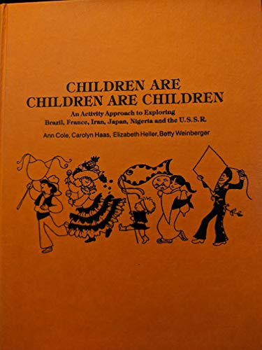 Stock image for Children Are Children Are Children : An Activity Approach to Exploring Brazil, France, Iran, Japan, Nigeria, and the U. S. S. R. for sale by Better World Books