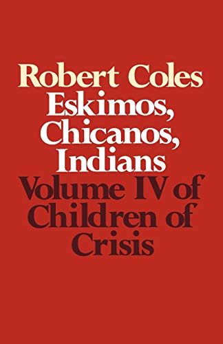 Stock image for Children of Crisis - Volume 4: Eskimos, Chicanos & Indians for sale by ThriftBooks-Dallas