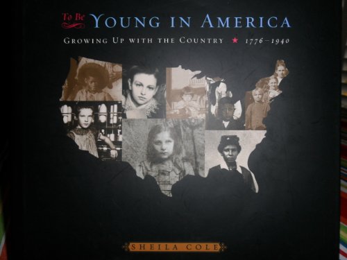 Stock image for To Be Young in America : Growing up with the Country, 1776-1940 for sale by Better World Books: West