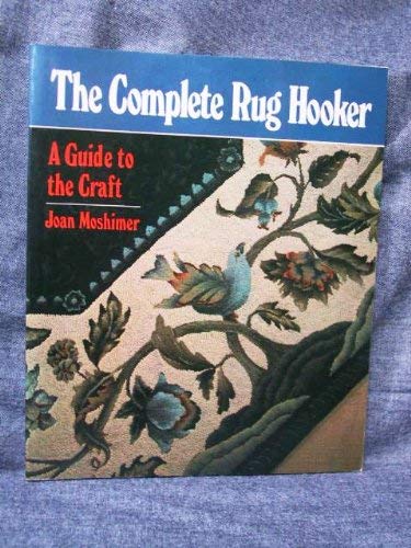 Beispielbild fr The Complete Rug Hooker: A Guide to the Craft zum Verkauf von James Lasseter, Jr