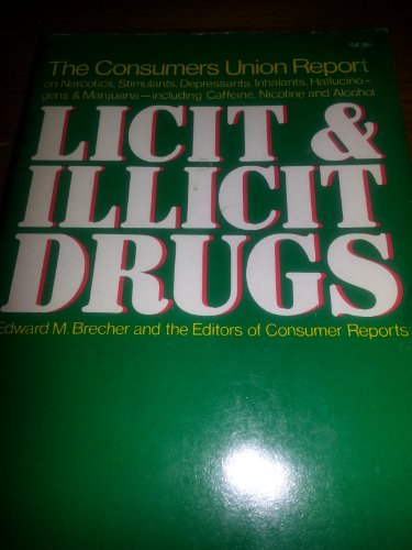 Stock image for Licit and Illicit Drugs; The Consumers Union Report on Narcotics, Stimulants, Depressants, Inhalants, Hallucinogens, and Marijuana - Including Caffei for sale by SecondSale