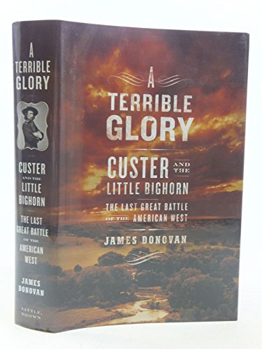 Stock image for A Terrible Glory : Custer and the Little Bighorn - the Last Great Battle of the American West for sale by Better World Books