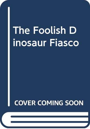 Imagen de archivo de The Foolish Dinosaur Fiasco a la venta por BookHolders