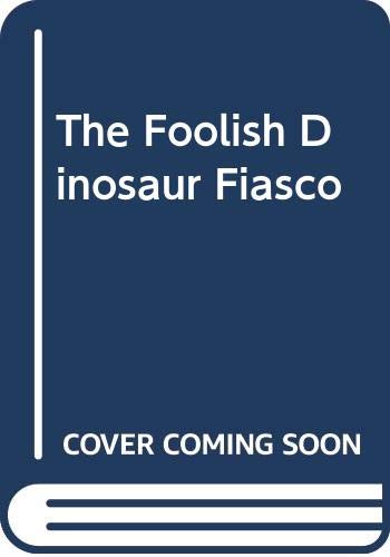 Stock image for The Foolish Dinosaur Fiasco for sale by BookHolders
