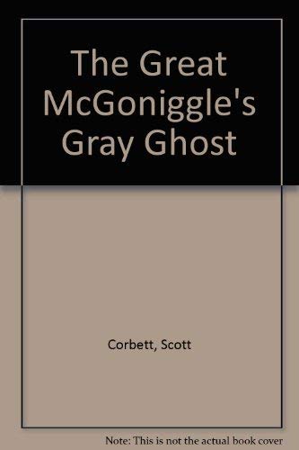 The Great McGoniggle's Gray Ghost (9780316157254) by Corbett, Scott; Ogden, William