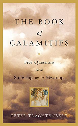 Beispielbild fr The Book Of Calamities: Five Questions about Suffering and its Meaning zum Verkauf von WorldofBooks