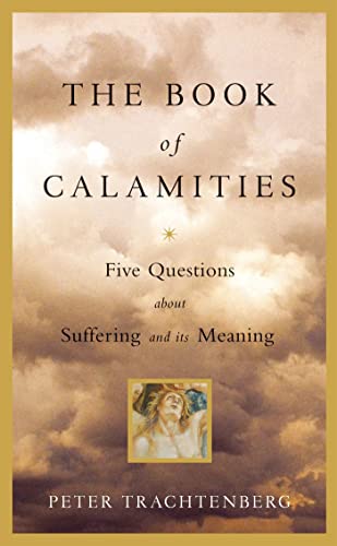 9780316158794: The Book Of Calamities: Five Questions about Suffering and its Meaning