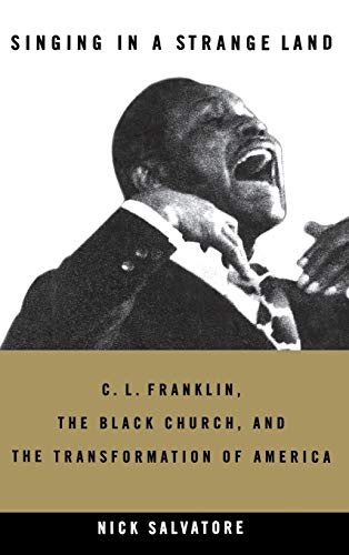 Beispielbild fr Singing in a Strange Land: C. L. Franklin, the Black Church, and the Transformation of America zum Verkauf von ThriftBooks-Dallas