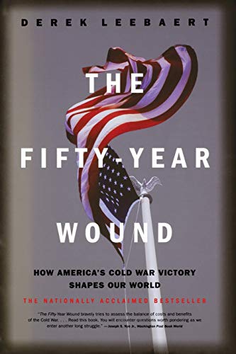 Imagen de archivo de The Fifty-Year Wound: How America's Cold War Victory Has Shaped Our World a la venta por HPB Inc.