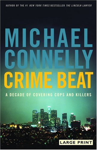 9780316167109: Crime Beat: A Decade of Covering Cops and Killers