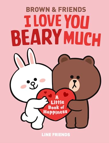 Stock image for LINE FRIENDS: BROWN & FRIENDS: I Love You Beary Much: A Little Book of Happiness for sale by PlumCircle