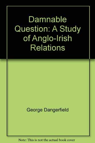 Damnable Question: A Study of Anglo-Irish Relations (9780316172011) by George Dangerfield