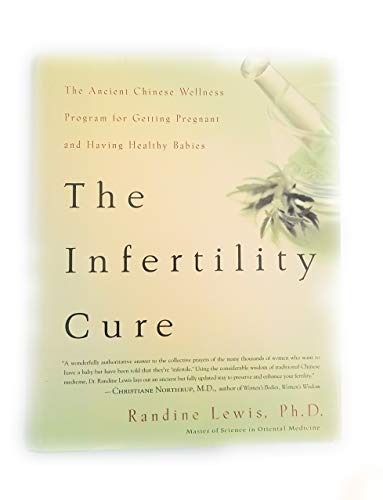 9780316172295: The Infertility Cure: The Ancient Chinese Wellness Program for Getting Pregnant and Having Healthy Babies