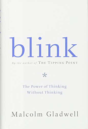 Blink: The Power of Thinking Without Thinking. - Gladwell, Malcolm