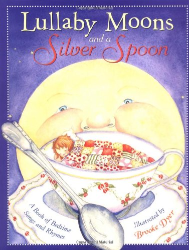 9780316174749: Lullaby Moons and a Silver Spoon: A Book of Bedtime Songs and Rhymes