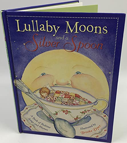Stock image for Lullaby Moons and a Silver Spoon: A Book of Bedtime Songs and Rhymes Dyer, Brooke for sale by Orphans Treasure Box