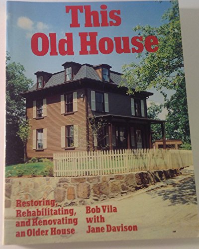 Stock image for This Old House: Restoring, Rehabilitating And Renovating An Older House for sale by Granada Bookstore,            IOBA