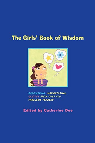 Beispielbild fr The Girls' Book of Wisdom: Empowering, Inspirational Quotes from over 400 Fabulous Females zum Verkauf von Your Online Bookstore