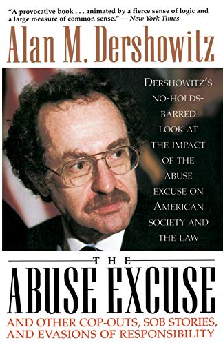 The Abuse Excuse: And Other Cop-outs, Sob Stories, and Evasions of Responsibility (9780316181020) by Dershowitz, Alan M.