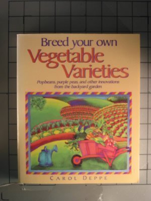 Stock image for Breed Your Own Vegetable Varieties: Popbeans, Purple Peas, and Other Innovations from the Backyard Garden for sale by HPB-Emerald