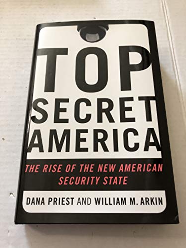 Beispielbild fr Top Secret America: The Rise of the New American Security State Priest, Dana and Arkin, William M. zum Verkauf von Aragon Books Canada