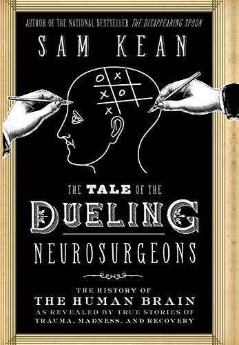 Beispielbild fr The Tale of the Dueling Neurosurgeons : The History of the Human Brain As Revealed by True Stories of Trauma, Madness, and Recovery zum Verkauf von Better World Books