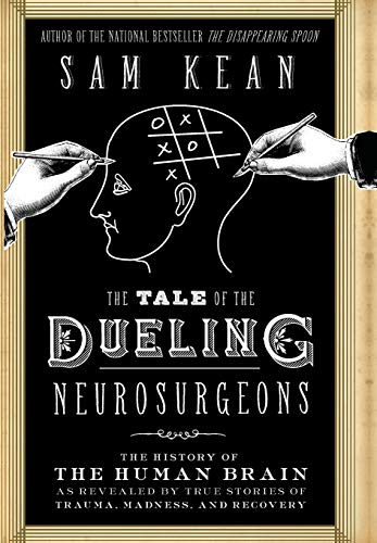 9780316182348: The Tale of the Dueling Neurosurgeons: The History of the Human Brain as Revealed by True Stories of Trauma, Madness, and Recovery