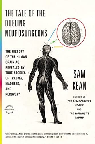 9780316182355: The Tale of the Dueling Neurosurgeons: The History of the Human Brain as Revealed by True Stories of Trauma, Madness, and Recovery