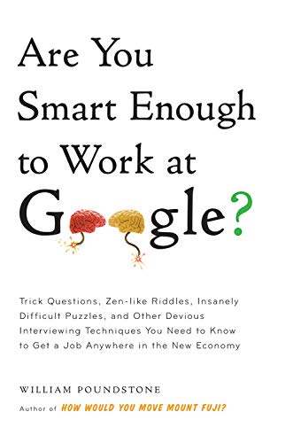 9780316187671: Are You Smart Enough to Work at Google?: Trick Questions, Zen-like Riddles, Insanely Difficult Puzzles, and Other Devious Interviewing Techniques You ... Know to Get a Job Anywhere in the New Economy