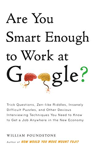 9780316187671: Are You Smart Enough to Work at Google?: Trick Questions, Zen-like Riddles, Insanely Difficult Puzzles, and Other Devious Interviewing Techniques You Need to Know to Get a Job Anywhere in the New Economy