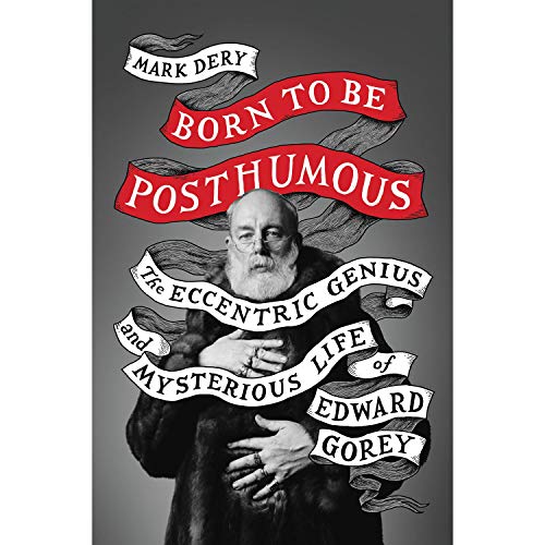 Imagen de archivo de Born to Be Posthumous: The Eccentric Life and Mysterious Genius of Edward Gorey a la venta por ThriftBooks-Atlanta