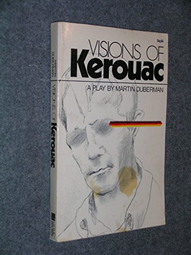 Visions of Kerouac: A play (9780316194020) by Duberman, Martin B