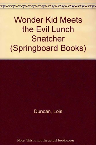 Wonder Kid Meets the Evil Lunch Snatcher (Springboard Books) (9780316195584) by Duncan, Lois; Sanfilippo, Margaret