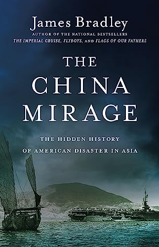 Beispielbild fr The China Mirage : The Hidden History of American Disaster in Asia zum Verkauf von Better World Books