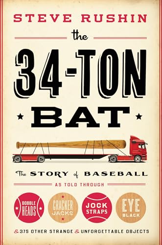 9780316200936: The 34-Ton Bat: The Story of Baseball as Told Through Bobbleheads, Cracker Jacks, Jockstraps, Eye Black, and 375 Other Strange and Unforgettable Objects