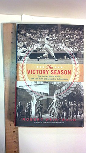 Stock image for The Victory Season: The End of World War II and the Birth of Baseball's Golden Age for sale by Decluttr