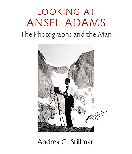 Looking at Ansel Adams. The photographs and the man. - Adams, Ansel - Stillman, Andrea Gray