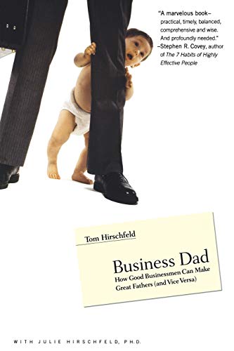 Stock image for Business Dad : How Good Businessmen Can Make Great Fathers (and Vice Versa) for sale by Better World Books: West