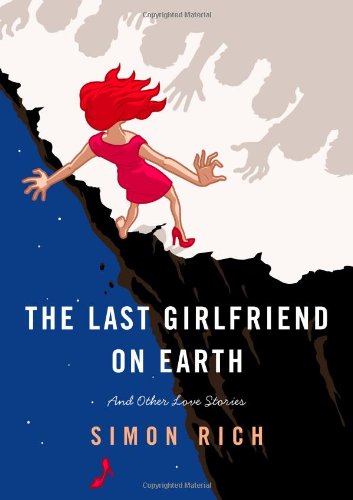Stock image for The Last Girlfriend on Earth: And Other Love Stories for sale by SecondSale