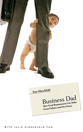 Stock image for Business Dad: How Good Businessmen Can Make Great Fathers (and Vice Versa) for sale by New Legacy Books